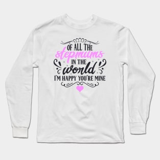 Of All the Stepmums in the World, I'm Happy You're Mine : Cute Gift Idea for Mom, Dad & Siblings Long Sleeve T-Shirt